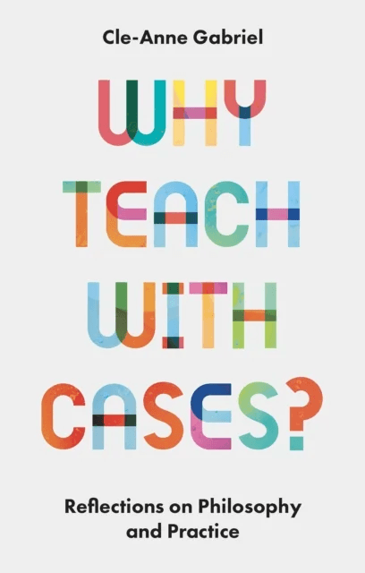 Why Teach with Cases? av Cle-Anne (University of Queensland Australia) Gabriel
