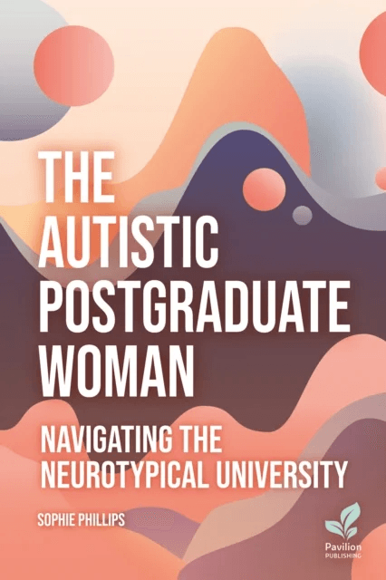 The Autistic Postgraduate Woman av Sophie Phillips
