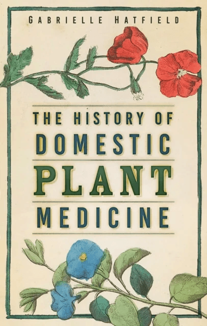 The History of Domestic Plant Medicine av Gabrielle Hatfield
