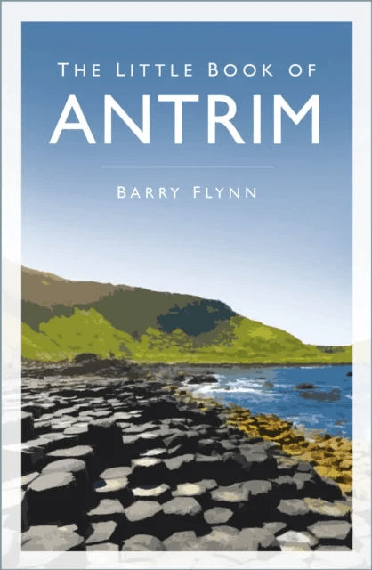 The Little Book of Antrim av Barry Flynn