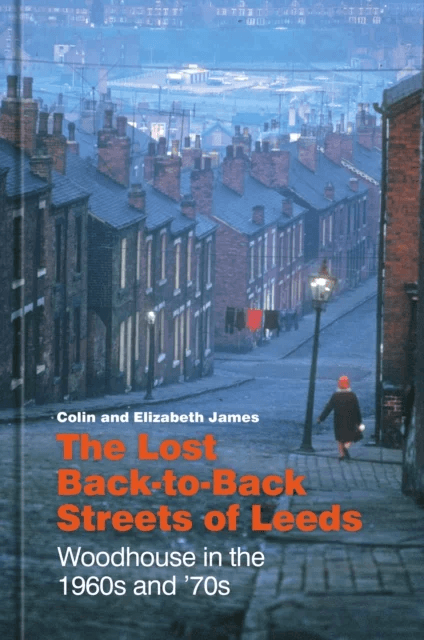 The Lost Back-to-Back Streets of Leeds av Colin James, Elizabeth James