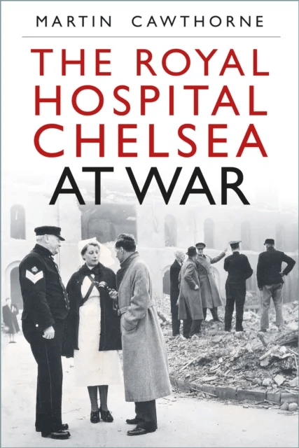 The Royal Hospital Chelsea at War av Martin Cawthorne