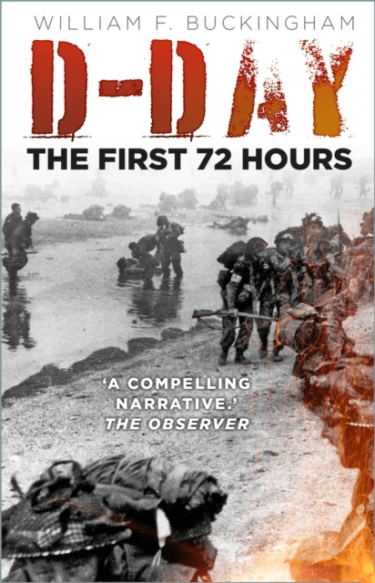 D-Day: The First 72 Hours av William F Buckingham