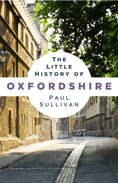 The Little History of Oxfordshire av Paul Sullivan