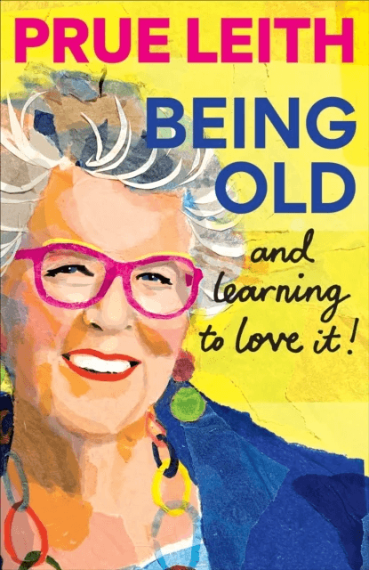 Being Old...and learning to love it! av Prue Leith