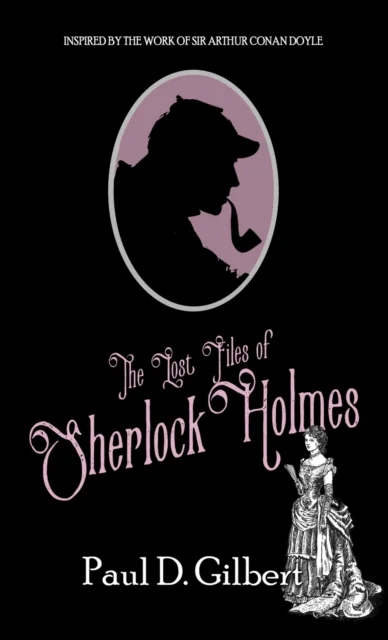The Lost Files of Sherlock Holmes av Paul D Gilbert