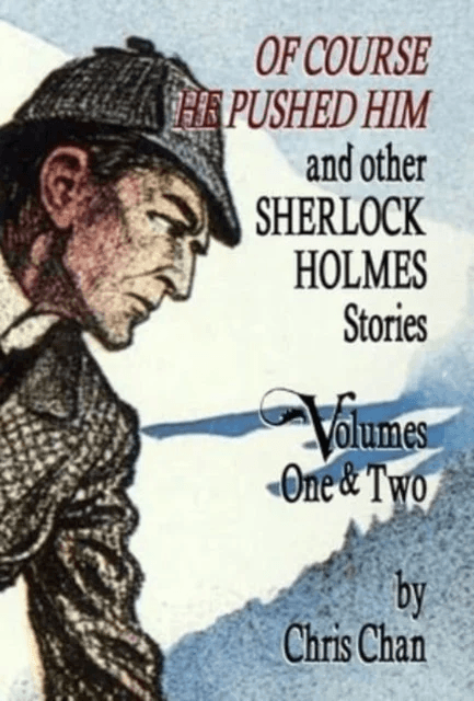 Of Course He Pushed Him and Other Sherlock Holmes Stories Volumes 1 &amp; 2 av Chris Chan