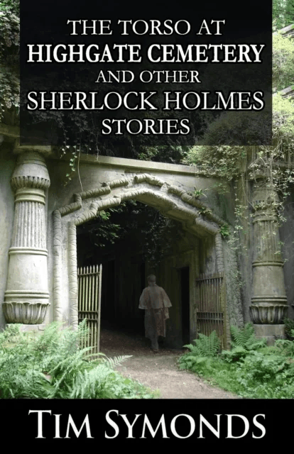 The Torso At Highgate Cemetery and other Sherlock Holmes Stories av Tim Symonds