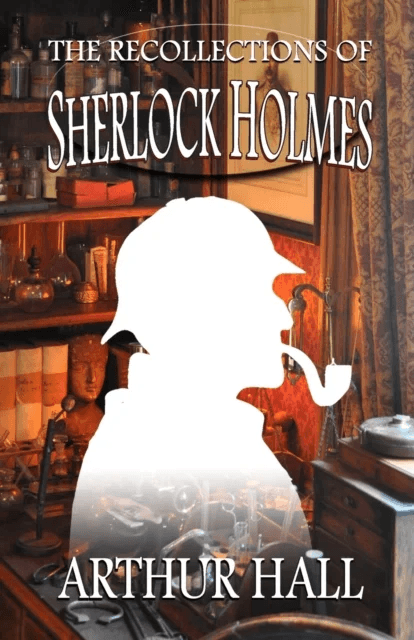 The Recollections of Sherlock Holmes av Arthur Hall