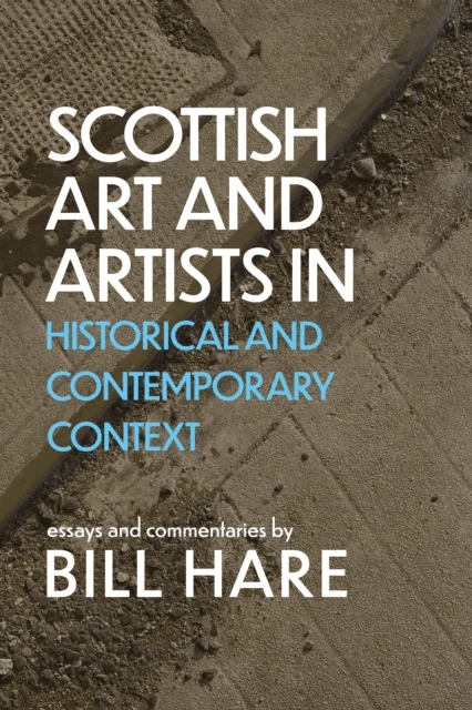 Scottish Art &amp; Artists in Historical and Contemporary Context av Bill Hare