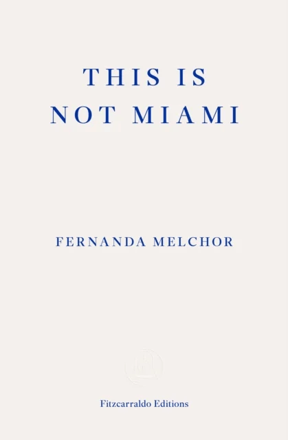 This is Not Miami av Fernanda Melchor