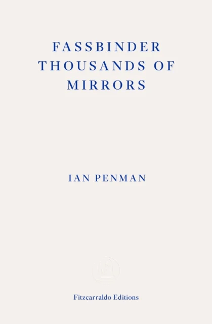 Fassbinder Thousands of Mirrors av Ian Penman