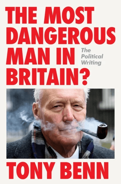 The Most Dangerous Man in Britain? av Tony Benn