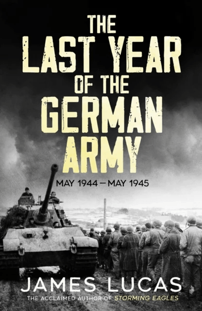The Last Year of the German Army av James Lucas
