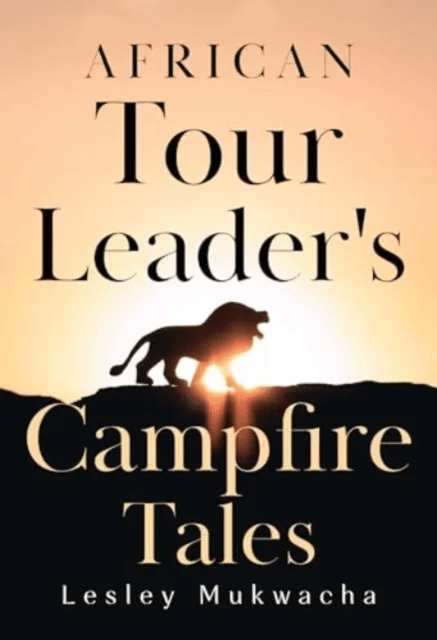 African Tour Leader's Campfire Tales av Lesley Mukwacha