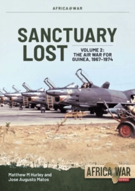 Sanctuary Lost: Portugal's Air War for Guinea, 1961-1974 Volume 2 av Matthew M Hurley, Jose Matos