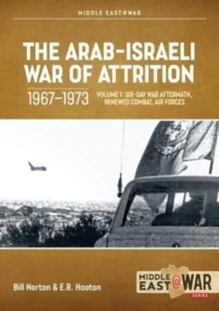 The Arab-Israeli War of Attrition, 1967-1973. Volume 1 av Bill Norton