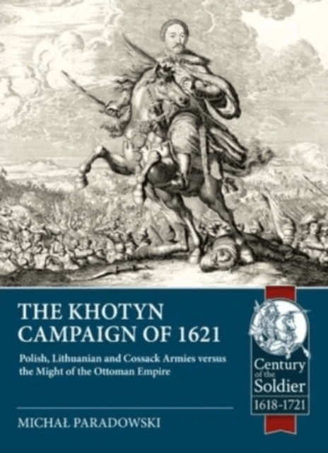 The Khotyn Campaign of 1621: Polish, Lithuanian and Cossack Armies Versus Might of the Ottoman Empir av Michal Paradowski