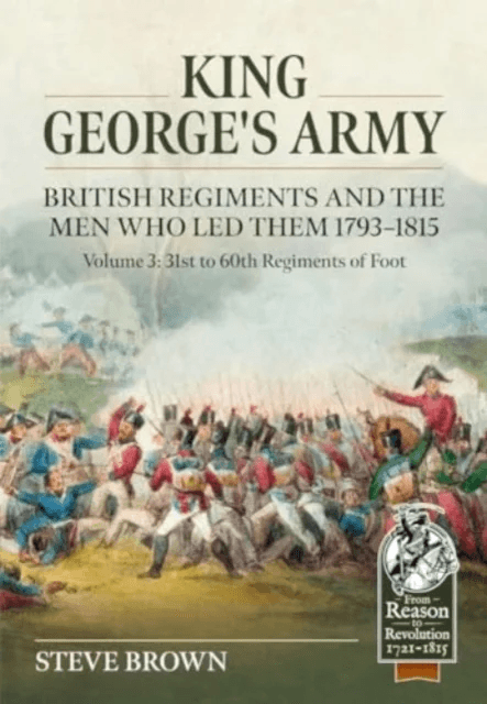 King George's Army, British Regiments and the Men Who Led Them Volume 3 av Steve Brown
