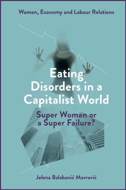 Eating Disorders in a Capitalist World av Jelena (Centre for Eating Disorders BEA Croatia) Balabanic Mavrovic