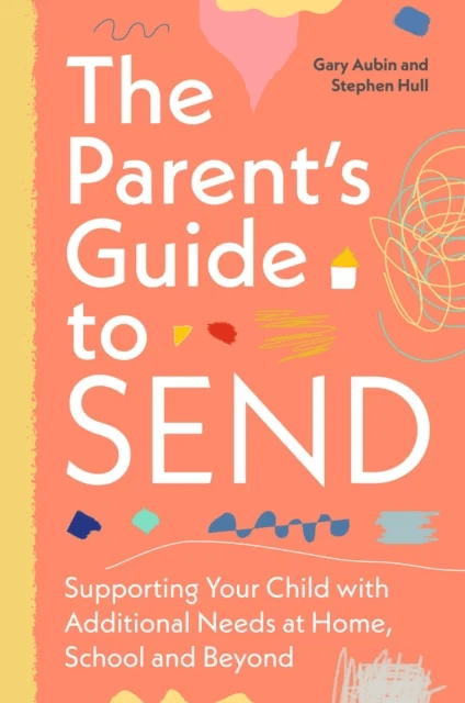 The Parent¿s Guide to SEND av Gary Aubin, Stephen Hull