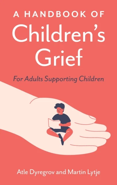 A Handbook of Children's Grief av Atle Dyregrov, Martin Lytje