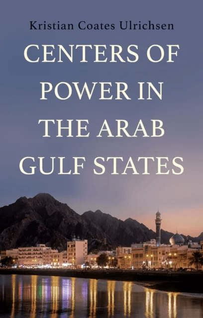 Centers of Power in the Arab Gulf States av Kristian Coates Ulrichsen