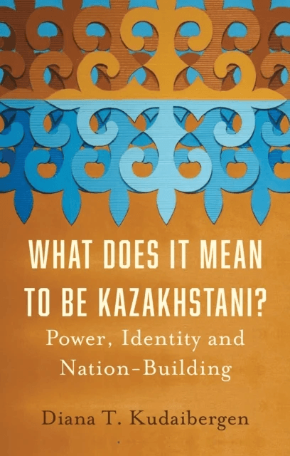 What Does It Mean to Be Kazakhstani? av Diana T. Kudaibergen