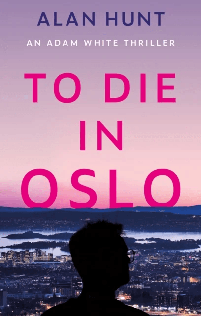 To Die in Oslo av Alan Hunt