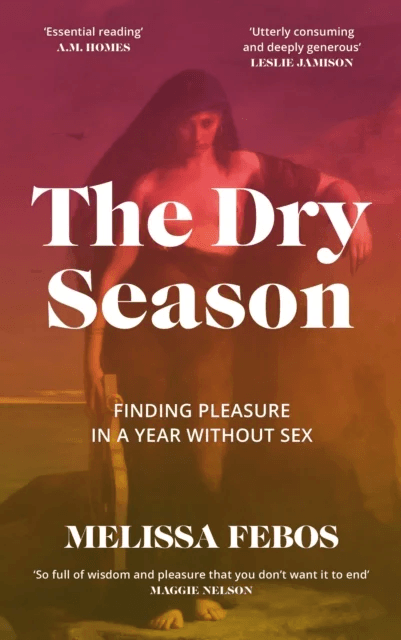 The Dry Season av Melissa Febos