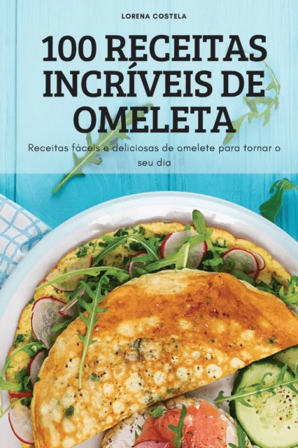 100 Receitas Incriveis de Omeleta av Lorena Costela