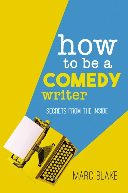 How To Be A Comedy Writer av Marc Blake