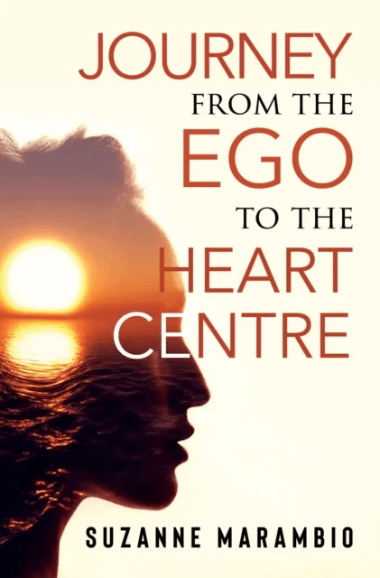 Journey from the Ego to the Heart Centre av Suzanne Marambio