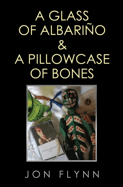 A Glass of Albarino and a Pillowcase of Bones av Jon Flynn