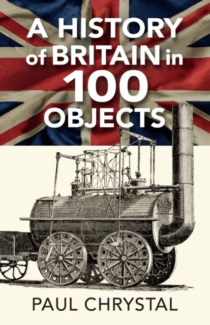 A History of Britain in 100 Objects av Paul Chrystal