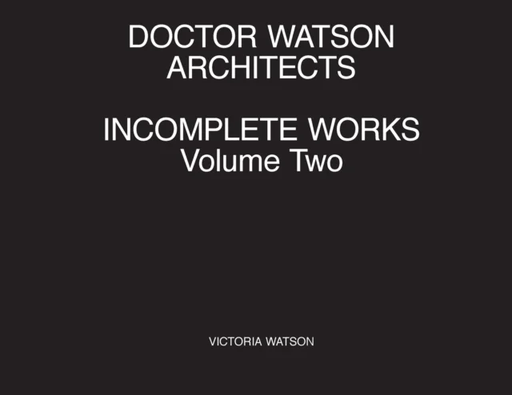 Doctor Watson Architects Incomplete Works Volume Two av Victoria Watson