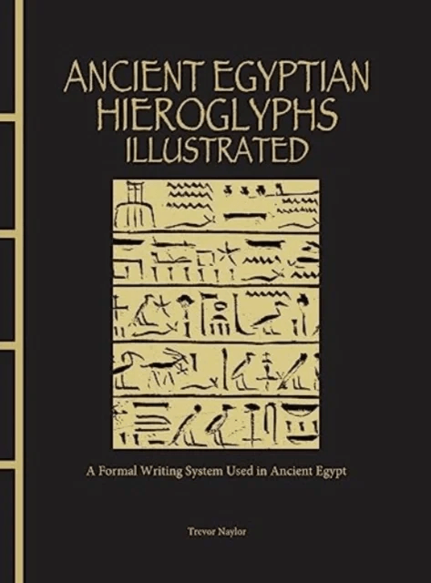 Ancient Egyptian Hieroglyphs Illustrated av Trevor Naylor