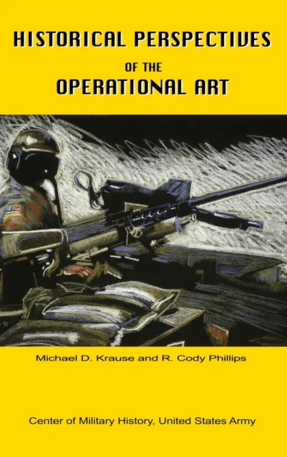 Historical Perspectives of the Operational Art av Michael D Krause