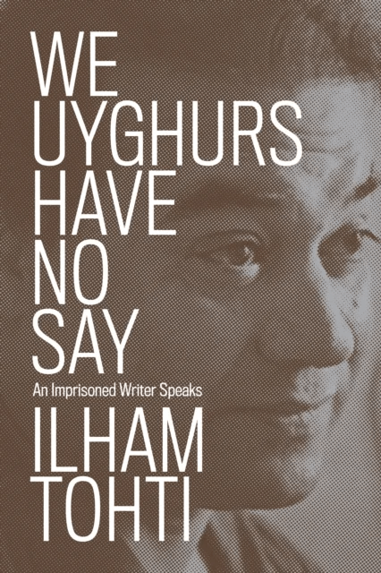 We Uyghurs Have No Say av Ilham Tohti