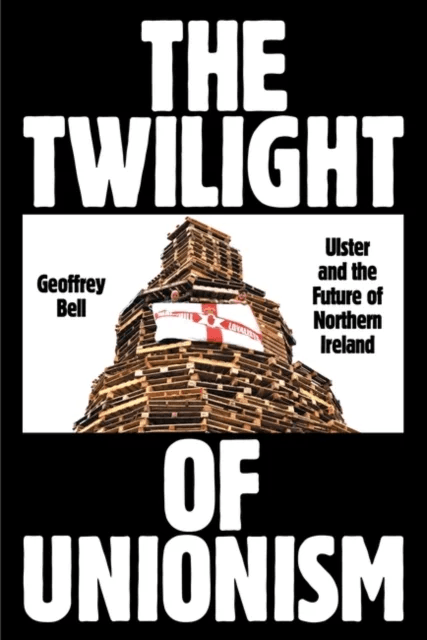 The Twilight of Unionism av Geoffrey Bell