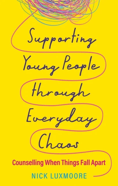 Supporting Young People through Everyday Chaos av Nick Luxmoore