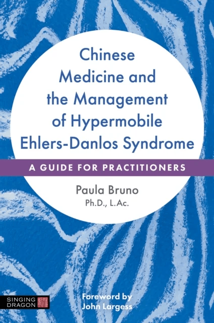 Chinese Medicine and the Management of Hypermobile Ehlers-Danlos Syndrome av Paula Bruno
