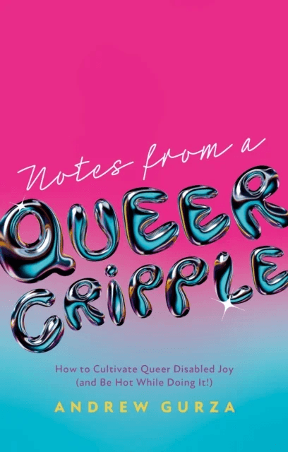 Notes From A Queer Cripple av Andrew Gurza