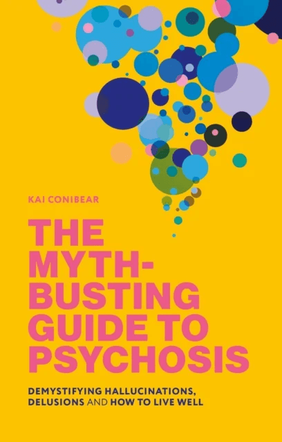 The Myth-Busting Guide to Psychosis av Katie Conibear