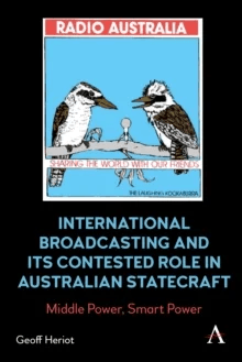 International Broadcasting and Its Contested Role in Australian Statecraft av Geoff Heriot