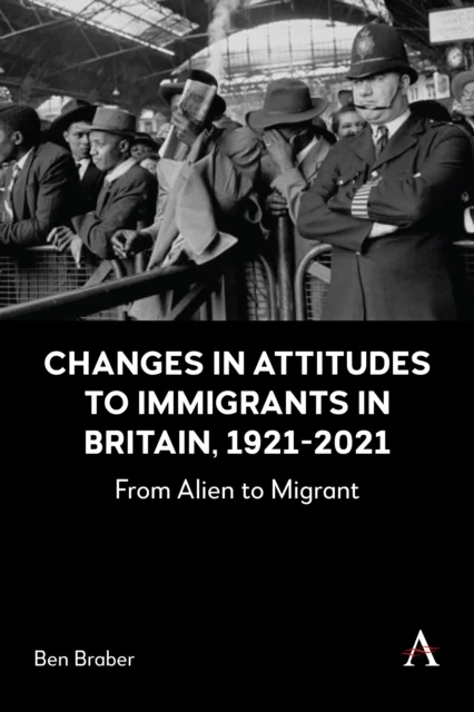 Changes in Attitudes to Immigrants in Britain, 1921-2021 av Ben Braber