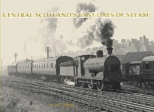 Central Scotland's Last Days of Steam av W. A. C. Smith
