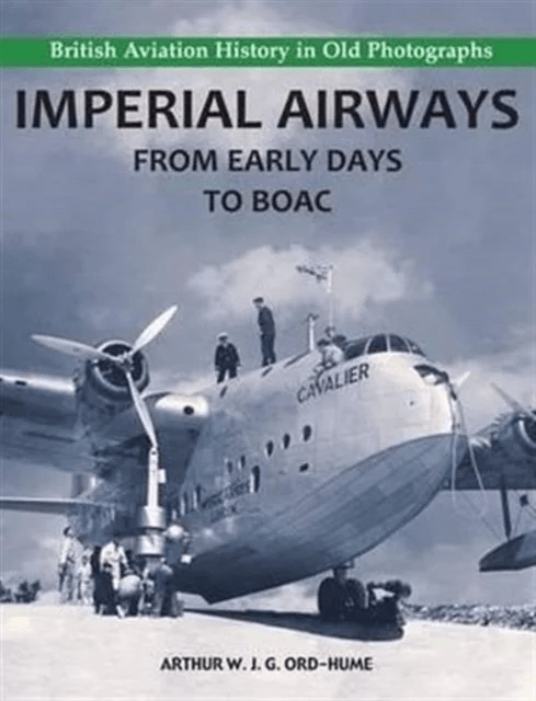 Imperial Airways - From Early Days to BOAC av Arthur W. J. G. Ord-Hume