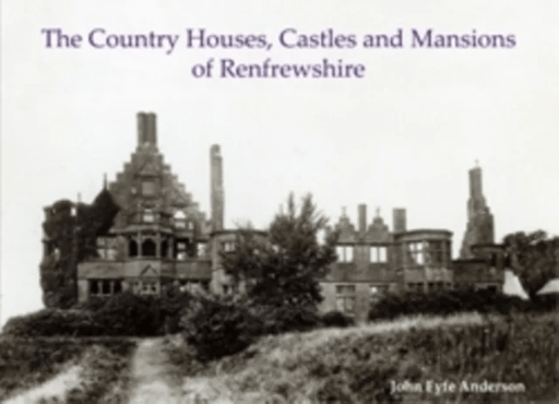 The Country Houses, Castles and Mansions of Renfrewshire av John Fyfe Anderson