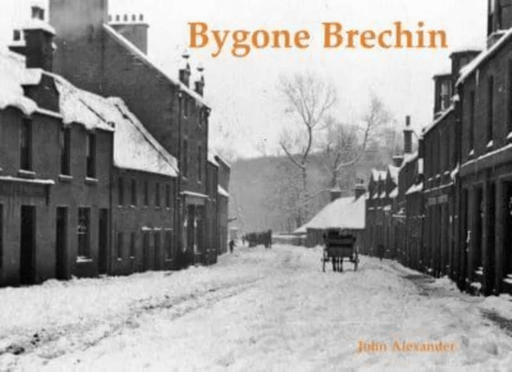 Bygone Brechin av John Alexander